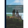Untold Tales of Old Quebec