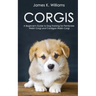 Corgis: A Beginner's Guide to Dog Training for Pembroke Welsh Corgi and Cardigan Welsh Corgi