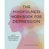 The Mindfulness Workbook for Depression: Effective Mindfulness Strategies to Cultivate Positivity from the Inside Out