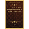 History Of The Sixth New Hampshire Regiment, In The War For The Union