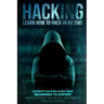 Hacking: Learn How To Hack In No Time: Ultimate Hacking Guide From Beginner To Expert