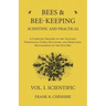 Bees and Bee-Keeping Scientific and Practical - A Complete Treatise on the Anatomy, Physiology, Floral Relations, and Profitable Management of the Hiv