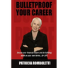 Bulletproof Your Career: Secure Your Financial Future and Do Fulfilling Work on Your Own Terms... for LIFE!