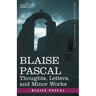 Blaise Pascal: Thoughts, Letters, and Minor Works