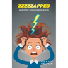 ZZZZZAPPED and other encouraging words