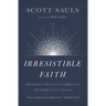Irresistible Faith: Becoming the Kind of Christian the World Can't Resist