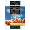 Flesh of My Flesh: The Ethics of Cloning Humans A Reader