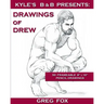 Kyle's B&B Presents: Drawings of Drew