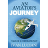 An Aviator's Journey: Tales of a Corporate Pilot