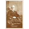 The Hon. Alexander Mackenzie: His Life and Times