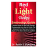 Red Light Therapy Instructor Guide: Detailed Guide On Red Light Therapy Fundamentals from Start to Finish; The Ailments It Can Take Care of; How to Ap
