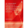 An Independent Practitioner's Introduction to Child and Adolescent Psychotherapy: Playing with Ideas