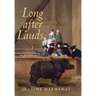 Long after Lauds: Poems