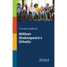 A Study Guide for William Shakespeare's Othello