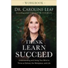 Think, Learn, Succeed Workbook: Understanding and Using Your Mind to Thrive at School, the Workplace, and Life