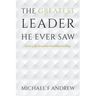The Greatest Leader He Ever Saw: A story of character-based leadership