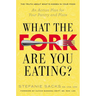 What the Fork Are You Eating?: What the Fork Are You Eating?: An Action Plan for Your Pantry and Plate