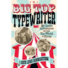 Big Top Typewriter: My Inside Adventures through the World of Circus