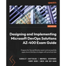 Designing and Implementing Microsoft DevOps Solutions AZ-400 Exam Guide - Second Edition: Prepare for the certification exam and successfully apply Az