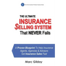 The Ultimate INSURANCE SELLING SYSTEM That Never Fails: A Proven Blueprint To Help Insurance Agents, Agencies & Advisors Get Insurance Sales Fast