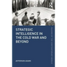 Strategic Intelligence in the Cold War and Beyond