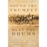 Sound the Trumpet, Beat the Drums: Horse-Mounted Bands of the U.S. Army, 1820-1940