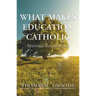 What Makes Education Catholic: Spiritual Foundations
