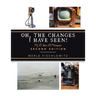 Oh, the Changes I Have Seen!: My 87 Years of Memories