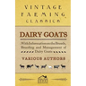 Dairy Goats - With Information on the Breeds, Breeding and Management of Dairy Goats