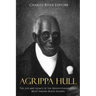 Agrippa Hull: The Life and Legacy of the Revolutionary War's Most Famous Black Soldier