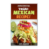 Vegan Mexican Cookbook: Simple Mexican Cookbook For Vegans