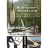 Bushcraft Whittling: Projects for Carving Useful Tools at Camp and in the Field