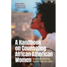 A Handbook on Counseling African American Women: Psychological Symptoms, Treatments, and Case Studies