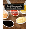 Best Homemade Condiment Recipes: Homemade Barbeque Sauce, Mayo, Salad Dressing, Ketchup, Tartar Sauce & More