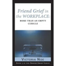 Friend Grief in the Workplace: More Than an Empty Cubicle