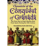 Chronicle of the Conquest of Granada: The Final War to Expel Muslim Rule from Spain During the 15th Century