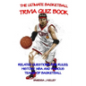 The Ultimate Basketball Trivia Quiz Book: Related Questions for Rules, History, NBA and Famous Teams of Basketball