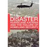 Disaster: Hurricane Katrina and the Failure of Homeland Security
