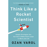 Think Like a Rocket Scientist: Simple Strategies You Can Use to Make Giant Leaps in Work and Life