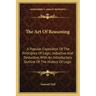 The Art Of Reasoning: A Popular Exposition Of The Principles Of Logic, Inductive And Deductive, With An Introductory Outline Of The History Of Logic