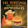 The Dinosaur Who Discovered Hamburgers