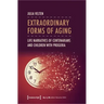 Extraordinary Forms of Aging: Life Narratives of Centenarians and Children with Progeria