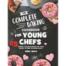 The Complete Baking Cookbook for Young Chefs: 115 Amazing & Delicious Recipes for Young Bakers to Learn the Baking Basics