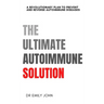 The Ultimate Autoimmune Solution: A Revolutionary Plan to Prevent and Reverse Autoimmune Diseases