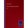 History of the Inductive Sciences: Vol. I