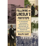 Following in Lincoln's Footsteps: A Complete Annotated Reference to Hundreds of Historical Sites Visited by Abraham Lincoln