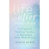 Life After Sexual Abuse: A Practical Healing Toolkit to Reconnect Mind, Body & Soul