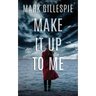 Make It Up To Me: A shocking psychological thriller