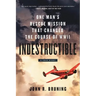 Indestructible: One Man's Rescue Mission That Changed the Course of WWII