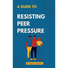 A guide to Resisting Peer Pressure